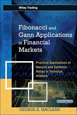 Fibonacci and Gann Applications in Financial Markets - Practical Applications of Natural and Synthetic Ratios in Technical Analysis By George MacLean