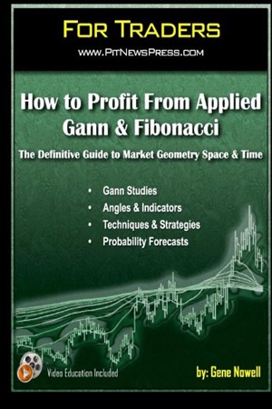 How to Profit From Applied Gann & Fibonacci: The Definitive Guide to Market Geometry Space & Time By Gene Nowell