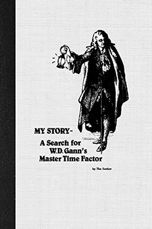 My Story - A Search for W.D. Gann's Master Time Factor By Seeker