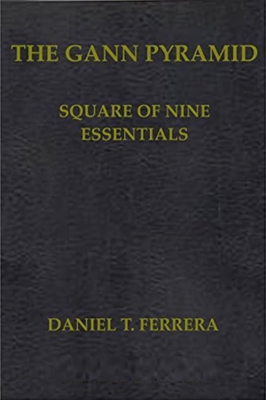THE GANN PYRAMID- Square of Nine Essentials By Daniel T. Ferrera
