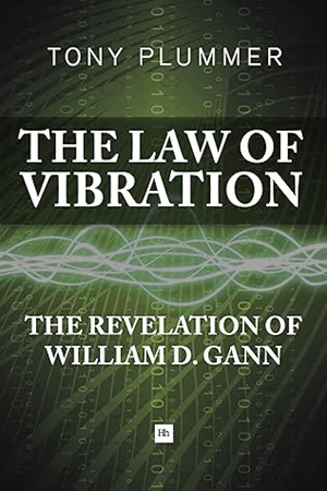 The Law of Vibration The revelation of William D. Gann By Tony Plummer