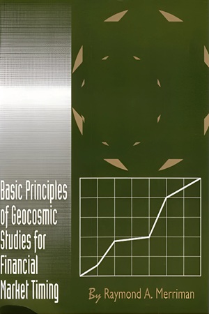 Basic Principles of Geocosmic Studies for Financial Market Timing By Raymond Merriman