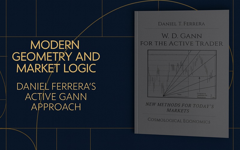 Modern Geometry and Market Logic - Daniel Ferrera’s Active Approach to Gann