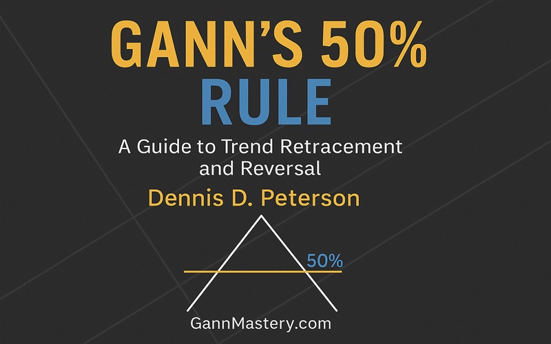 Gann’s 50% Rule By Dennis D. Peterson Cover